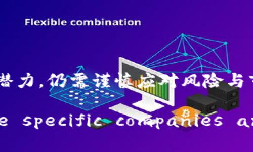 请注意：提供任何投资建议都是风险投资行为，以下信息仅供参考，请在进行投资前咨询专业财务顾问。

区块链技术驱动的股票：市场中8-9元价格区间的优质投资选择

关键词：区块链股票, 8-9元股票, 投资选择

区块链股票的市场概述
在过去的几年里，区块链技术以其去中心化、安全以及透明的特点，引起了全球投资者的广泛关注。在不断发展的数字经济中，区块链不仅为去中心化的金融（DeFi）提供了基础，还在物流、供应链管理、数字身份验证等多个领域找到了应用。从投资的角度来看，与区块链相关的股票成为了投资者的重要选择之一。

当涉及到区块链股票时，价格区间常常决定了大多数散户投资者的进入时机。在8-9元人民币的价格区间内，有一些公司正致力于区块链技术的发展和应用，这些公司不仅潜在地代表了未来的增长点，还可以带来可观的投资收益。

8-9元股票的筛选标准
选择8-9元股票不仅仅是基于价格，更需要综合考虑以下几个重要因素：

ol
    li市场需求：公司所涉及的区块链应用领域是否具备强劲的市场需求，并显示出持续增长的潜力。/li
    li公司基本面：公司的财务状况、管理团队以及发展战略是否健康和具备竞争力。/li
    li技术实力：公司在区块链技术开发与应用方面的实力，如是否拥有专利、研发团队的构成等。/li
    li行业前景：整个行业的增长前景，政策环境的导向，以及技术的持续创新能力。/li
/ol

投资时的风险管理
尽管区块链股票提供了良好的投资机会，但投资者需要注意其潜在的风险。区块链股票的波动性较大，尤其是对初创公司来说，财务状况往往不够稳定，投资者需要具备良好的风险管理能力。以下是一些投资时应考虑的风险因素：

ol
    li市场波动：对于那些价格范围在8-9元的股票，其市场波动性可能更高，因此需要准备承受短期的价格波动。/li
    li技术风险：在新兴的区块链领域，技术的迭代更新速度快，投资者需要关注相关公司的技术储备。/li
    li政策风险：政府政策的变化可能会对区块链业务的发展产生重要影响，因此投资者需要持续关注政策动态。/li
/ol

区块链公司与投资前景
在8-9元区间内，有几家公司因为区块链技术的发展受到关注。以下是一些较具代表性的公司：

ul
    li公司A：专注于区块链技术在金融服务行业的应用，其现有的客户群体包括多家大型银行，且最近与一家国际金融机构达成合作协议。/li
    li公司B：该公司致力于将区块链技术应用于供应链管理，帮助企业提高物流透明度，并降低运营成本。/li
    li公司C：拥有强大的研发团队，专注于区块链技术的创新，最近获得了战略投资，资金用途主要用于技术开发和市场扩展。/li
/ul

豆豆投资者的观点
许多豆豆投资者在讨论关于区块链股票投资时，往往提到以下几点：

ul
    li选择一些具备明确商业模式和市场定位的公司，更容易把握盈利机会。/li
    li应特别关注公司所处行业的市场动态和竞争格局，时刻保持学习的态度。/li
    li不要盲目追高，设置合理的止损位，以减少不必要的损失。/li
/ul

常见问题解答

1. 区块链技术的实际应用领域有哪些？
区块链技术的应用领域广泛，从金融到医疗、从供应链到知识产权管理，都展现出强大的应用潜力。以下是一些主要的应用领域：

ol
    li金融服务：区块链技术的最大应用之一是在金融业，尤其在支付、结算和交易方面，例如数字货币、去中心化金融（DeFi）等。金融服务通过区块链技术能够降低成本，提高效率，并增加安全性。/li
    li供应链管理：利用区块链的透明特性，供应链各环节的数据可以被实时追踪，并确保交易的真实性，减少舞弊和错误。/li
    li不动产交易：区块链可用于不动产的所有权转让，确保交易的透明性与安全性，减少中介成本。/li
    li医疗健康：在医疗健康领域，区块链技术能用于患者数据的存储与共享，提高数据的安全性，确保患者信息的隐私和安全。/li
    li数字身份：区块链可以帮助用户控制其身份信息的使用和管理，确保其身份信息的安全和私密性。/li
/ol

2. 投资8-9元股票是否有风险？
投资8-9元的股票确实存在一定的风险。有些公司的稳定性较差，可能由于市场波动、财务问题等导致股票价格大幅波动。以下是一些详细分析：

ol
    li波动风险：由于价格处于较低的区间，这类股票可能受到市场情绪的影响，加剧价格波动。/li
    li业绩风险：一些公司可能在财务上并不稳健，尤其是初创公司，运营成本高，盈利能力不足。/li
    li市场竞争：区块链行业竞争激烈，新技术层出不穷，未必所有公司能在竞争中生存下去。/li
    li政策与监管风险：区块链行业监管政策尚不成熟，未来的政策变化可能会影响公司的运营状态。/li
/ol

3. 如何选择适合自己的区块链股票？
选择合适的区块链股票需要考虑多个方面，首先要做好市场与个股的研究：

ol
    li市场分析：充分了解整体区块链市场的趋势，包括政策环境、市场需求、技术进步等。/li
    li公司基本面：研究公司的财务状况、营收增长、盈利能力以及管理团队的背景。/li
    li投资时机：判断市场买卖时机，根据股票价格走势理性作出投资决策。/li
/ol

4. 哪些宏观经济因素影响区块链股票的价格？
宏观经济因素包括政策、利率、通货膨胀等、都会直接或间接影响区块链股票的价格：

ol
    li政策影响：如政策对区块链行业的支持程度，直接影响企业的运营环境和投资者信心。/li
    li市场流动性：在宏观经济条件良好的时候，投资者的风险偏好提高，能推动区块链股票价格上涨。/li
    li竞争与创新：行业内的竞争、技术的更新迭代力度等也会影响股价的波动。/li
/ol

5. 对区块链技术未来的展望是什么？
区块链技术作为一种革命性的技术，对于未来有很大的发展空间，以下是一些展望：

ol
    li技术的发展：区块链技术和相关应用会持续创新，解决现有技术的不足之处。/li
    li监管政策：随着产业的发展，相关的监管政策逐步完善，将对行业带来规范和稳定。/li
    li市场的扩大：越来越多的传统企业会加入到区块链生态中，使得市场扩大，与其他技术融合。/li
/ol

总结：在寻找投资机会时，尤其在区块链行业，需要全面分析，包括对市场、行业、个股的多方面研究。8-9元的区块链相关股票虽具有一定投资潜力，仍需谨慎应对风险与市场变化。

(Note: The length 
            
        </div>
    </section>
    <div class=
